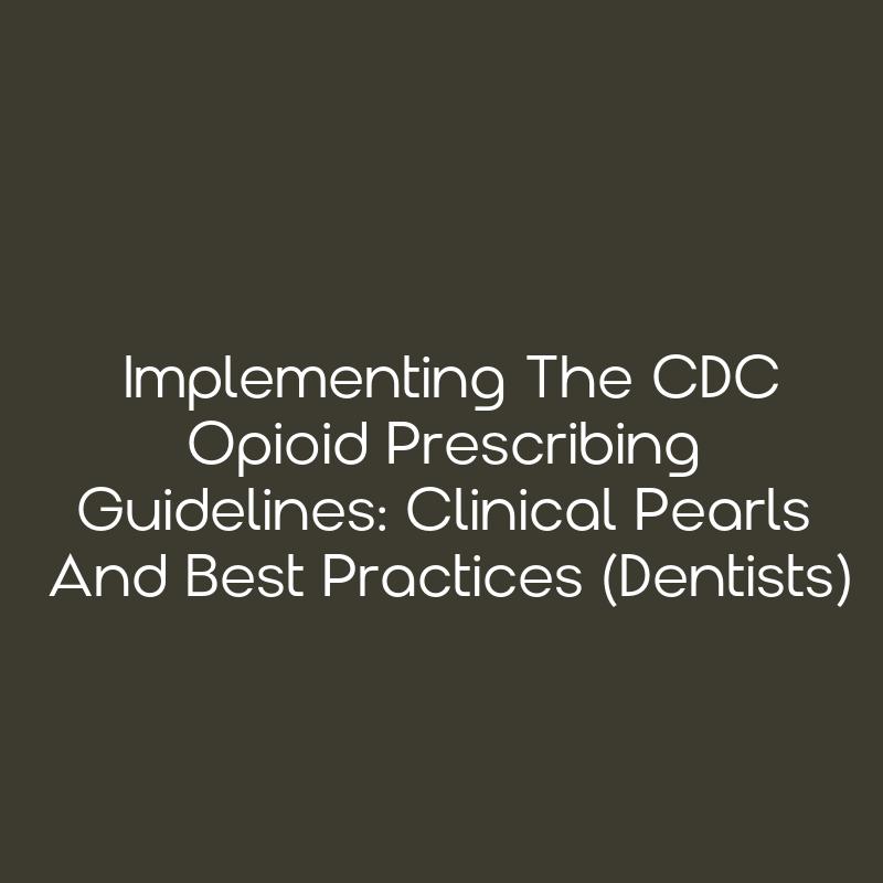 Implementing The CDC Opioid Prescribing Guidelines Clinical Pearls And