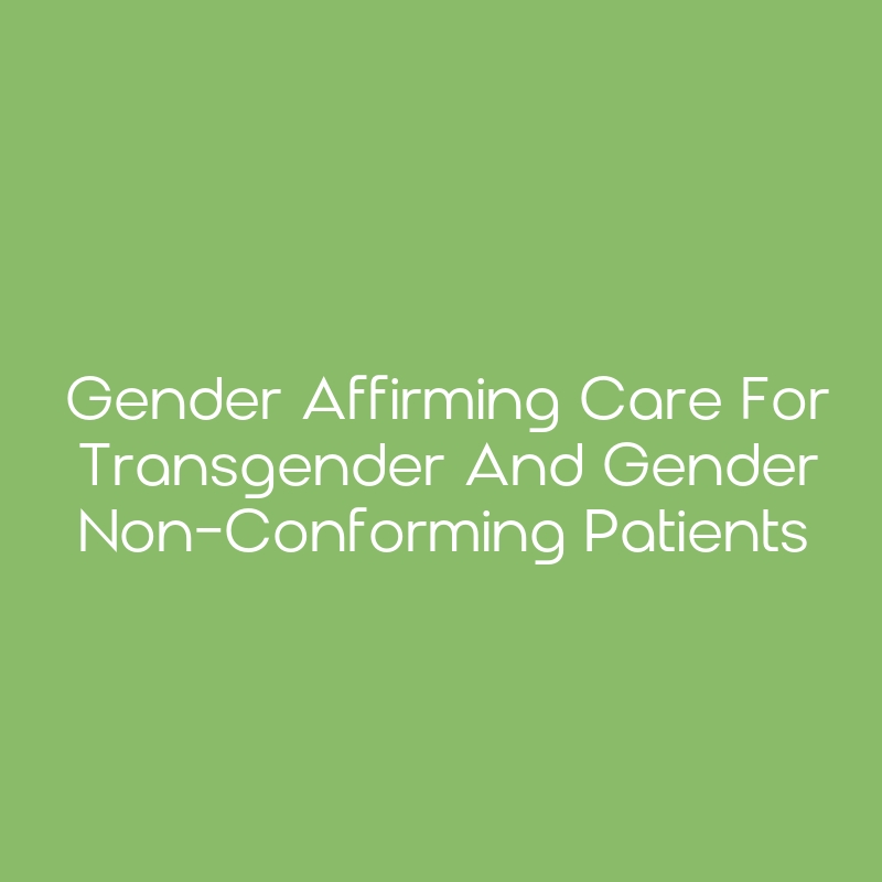 Gender Affirming Care For Transgender And Gender Non Conforming Patients Ceimpact 0678