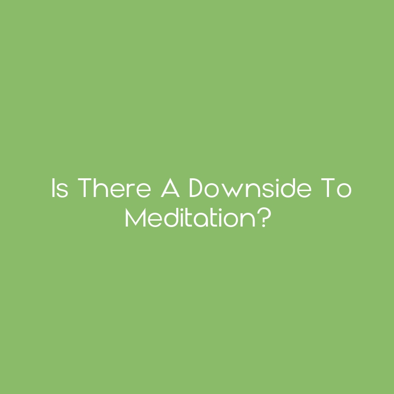 Is There A Downside to Meditation? - CEimpact