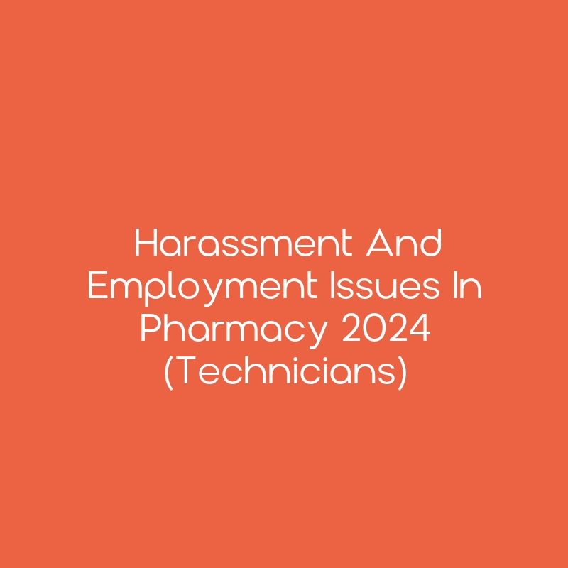 Harassment and Employment Issues in Pharmacy 2024 [Technicians] CEimpact