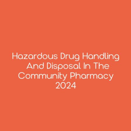 Hazardous Drug Handling and Disposal in the Community Pharmacy 2024